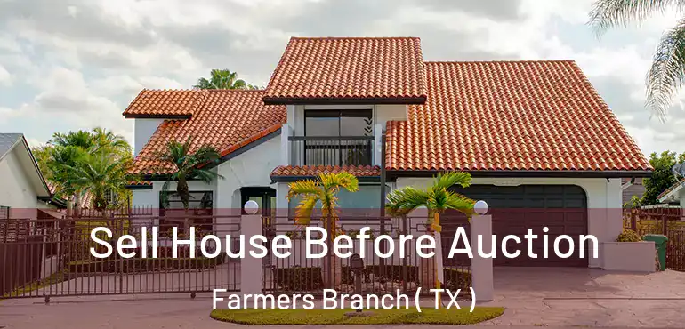  Sell House Before Auction Farmers Branch ( TX )