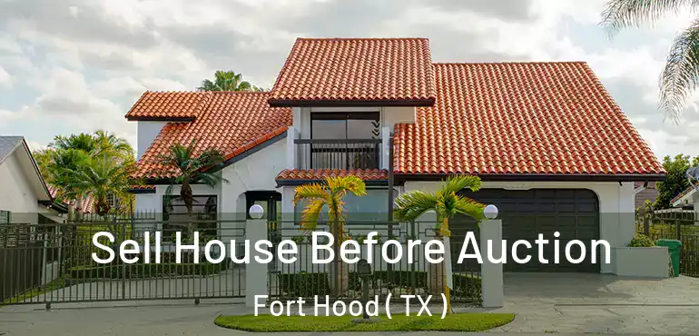  Sell House Before Auction Fort Hood ( TX )