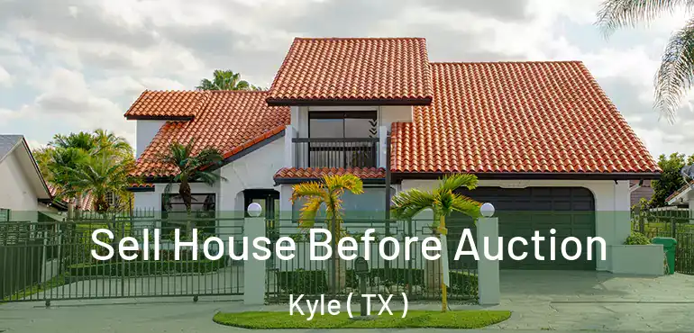  Sell House Before Auction Kyle ( TX )