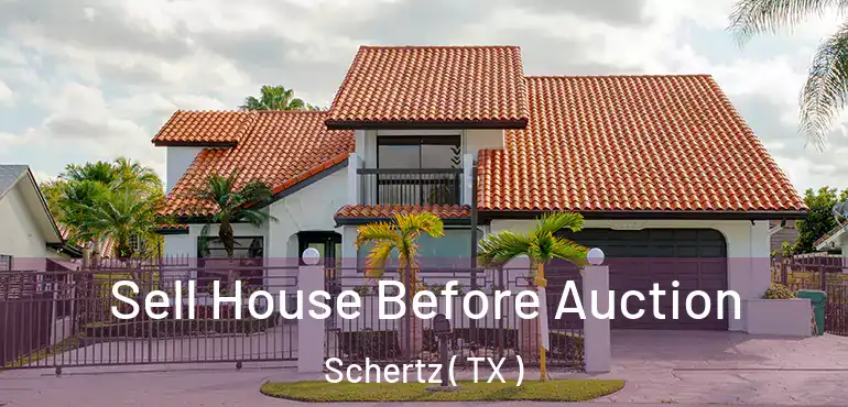  Sell House Before Auction Schertz ( TX )