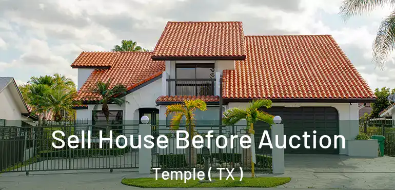  Sell House Before Auction Temple ( TX )