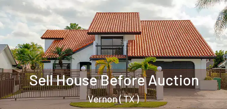 Sell House Before Auction Vernon ( TX )