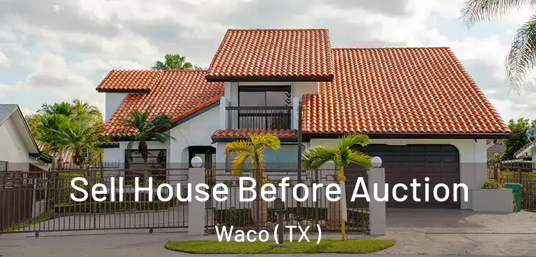  Sell House Before Auction Waco ( TX )