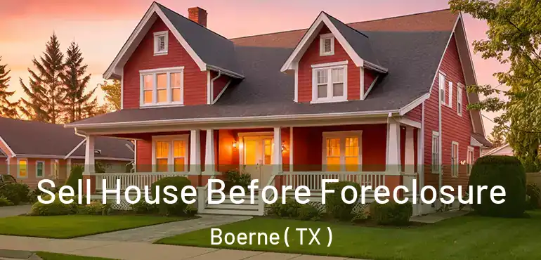  Sell House Before Foreclosure Boerne ( TX )