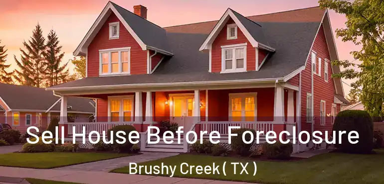  Sell House Before Foreclosure Brushy Creek ( TX )
