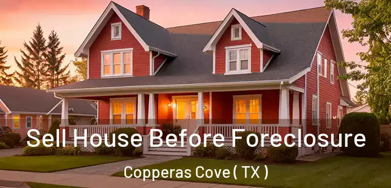  Sell House Before Foreclosure Copperas Cove ( TX )