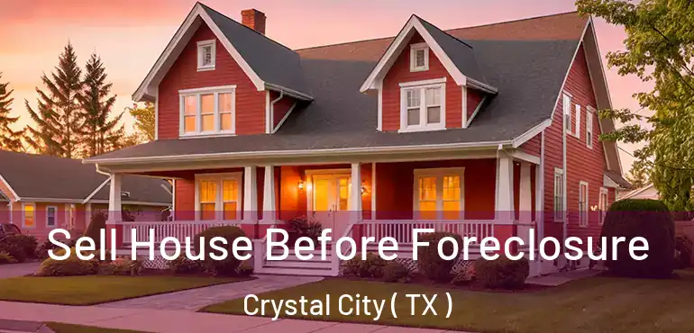 Sell House Before Foreclosure Crystal City ( TX )
