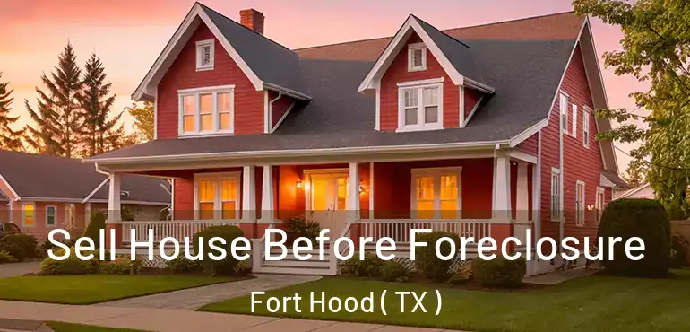  Sell House Before Foreclosure Fort Hood ( TX )