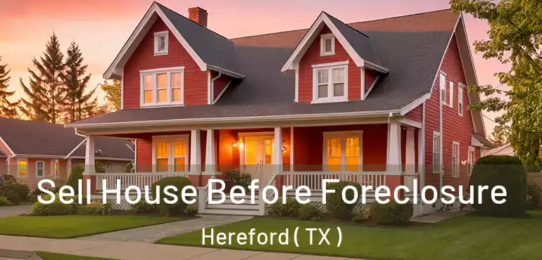  Sell House Before Foreclosure Hereford ( TX )