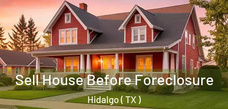  Sell House Before Foreclosure Hidalgo ( TX )