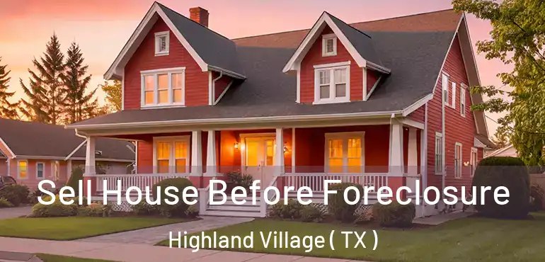  Sell House Before Foreclosure Highland Village ( TX )