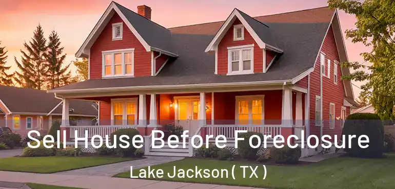  Sell House Before Foreclosure Lake Jackson ( TX )
