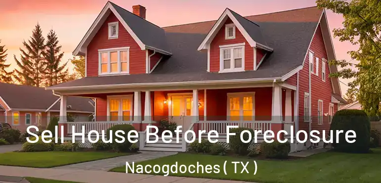  Sell House Before Foreclosure Nacogdoches ( TX )