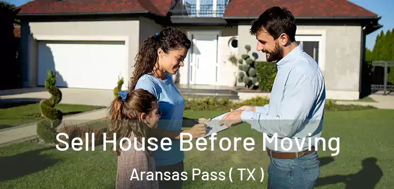  Sell House Before Moving Aransas Pass ( TX )