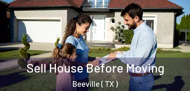  Sell House Before Moving Beeville ( TX )