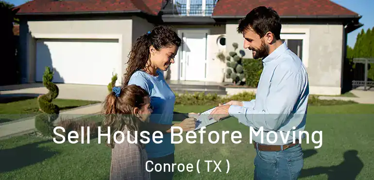  Sell House Before Moving Conroe ( TX )