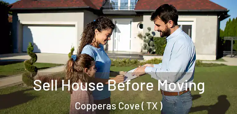  Sell House Before Moving Copperas Cove ( TX )
