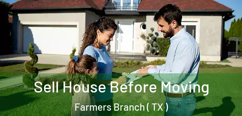  Sell House Before Moving Farmers Branch ( TX )