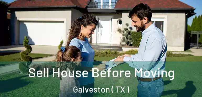  Sell House Before Moving Galveston ( TX )
