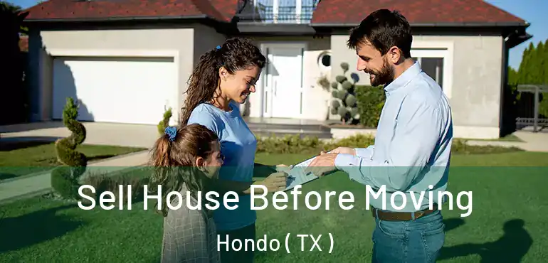  Sell House Before Moving Hondo ( TX )