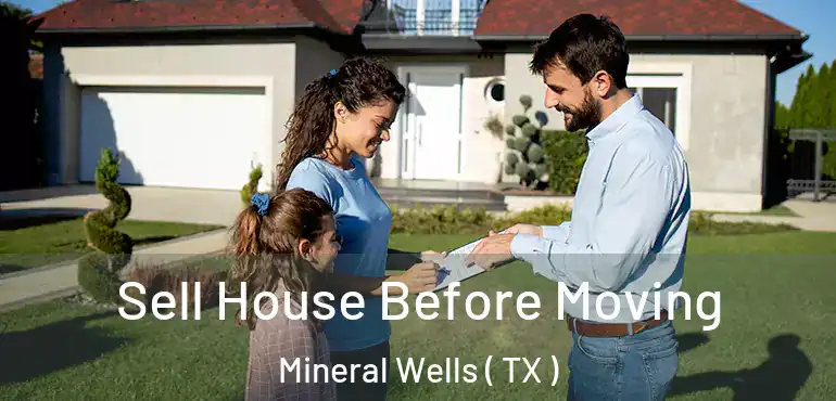  Sell House Before Moving Mineral Wells ( TX )