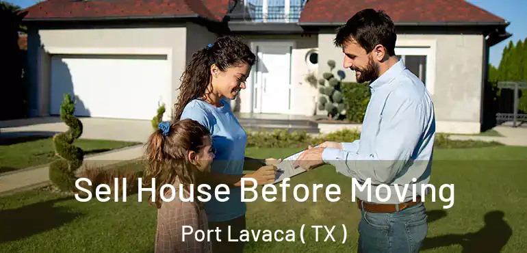  Sell House Before Moving Port Lavaca ( TX )