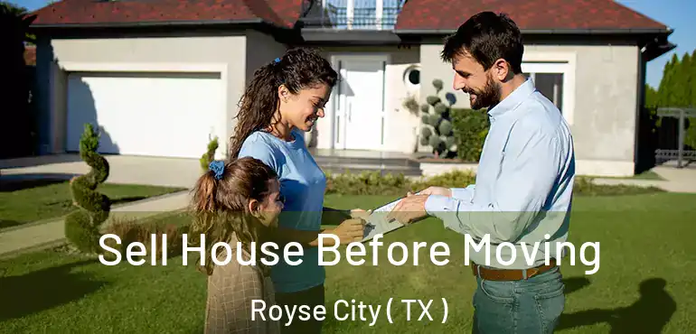  Sell House Before Moving Royse City ( TX )