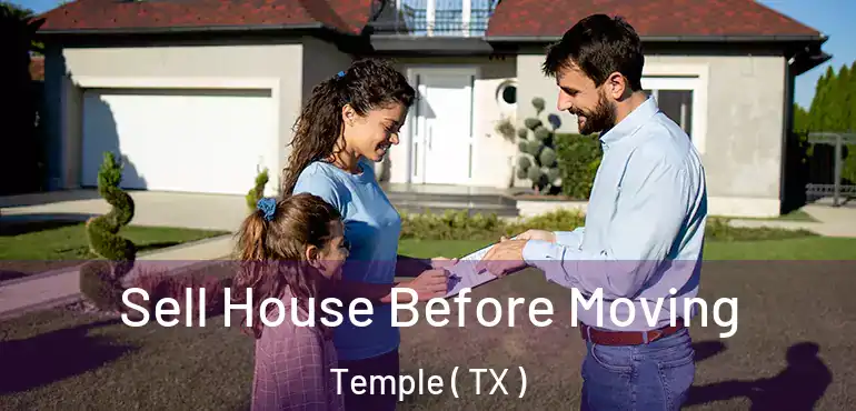  Sell House Before Moving Temple ( TX )