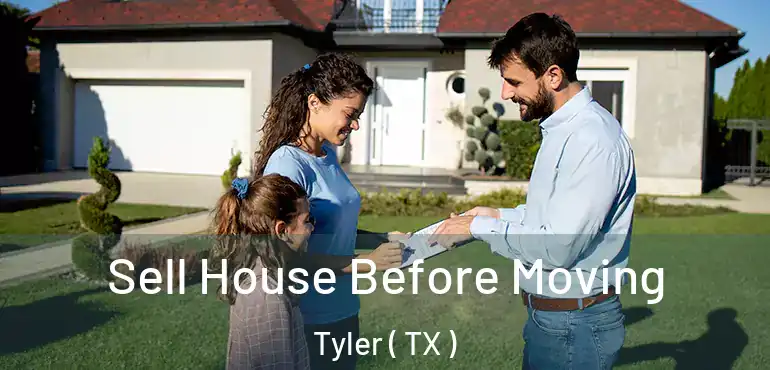  Sell House Before Moving Tyler ( TX )