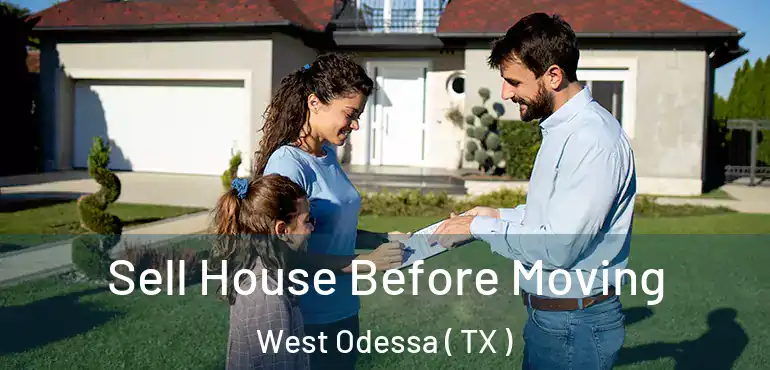  Sell House Before Moving West Odessa ( TX )