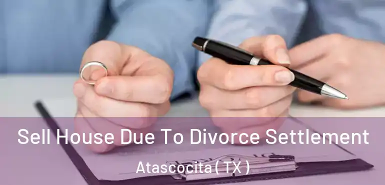  Sell House Due To Divorce Settlement Atascocita ( TX )