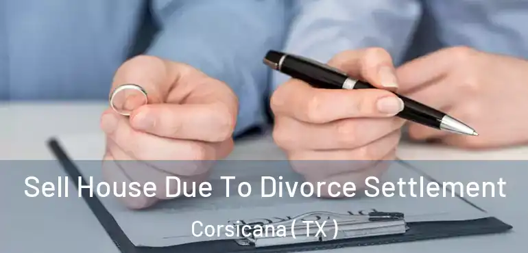  Sell House Due To Divorce Settlement Corsicana ( TX )