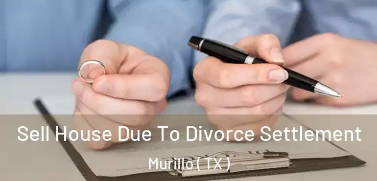  Sell House Due To Divorce Settlement Murillo ( TX )