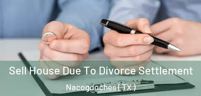  Sell House Due To Divorce Settlement Nacogdoches ( TX )