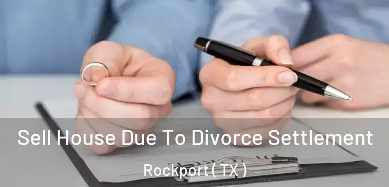  Sell House Due To Divorce Settlement Rockport ( TX )