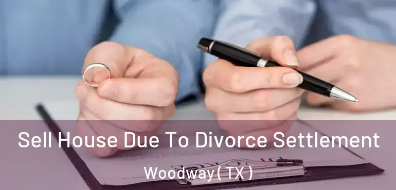  Sell House Due To Divorce Settlement Woodway ( TX )