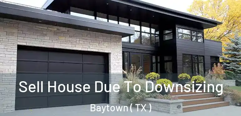  Sell House Due To Downsizing Baytown ( TX )