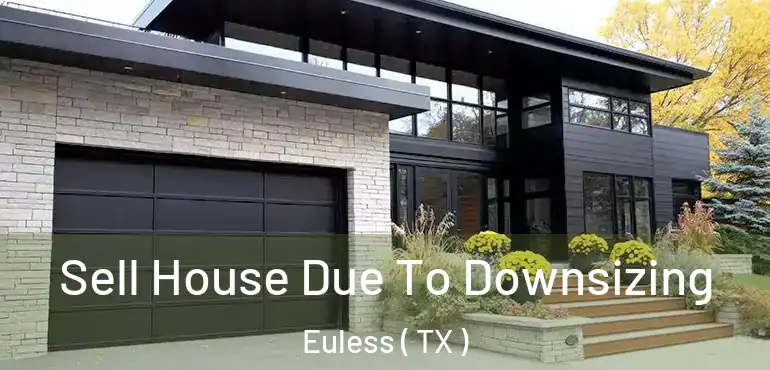  Sell House Due To Downsizing Euless ( TX )