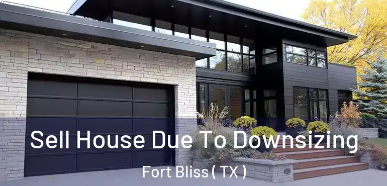  Sell House Due To Downsizing Fort Bliss ( TX )