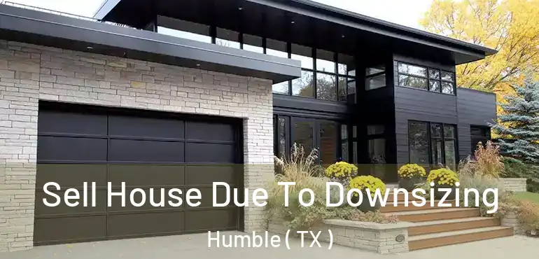  Sell House Due To Downsizing Humble ( TX )