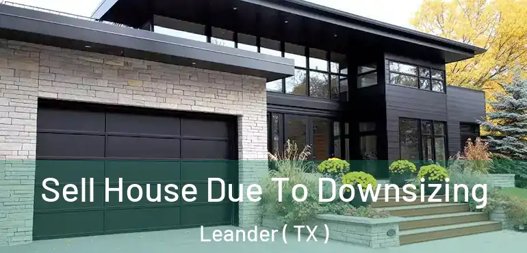  Sell House Due To Downsizing Leander ( TX )