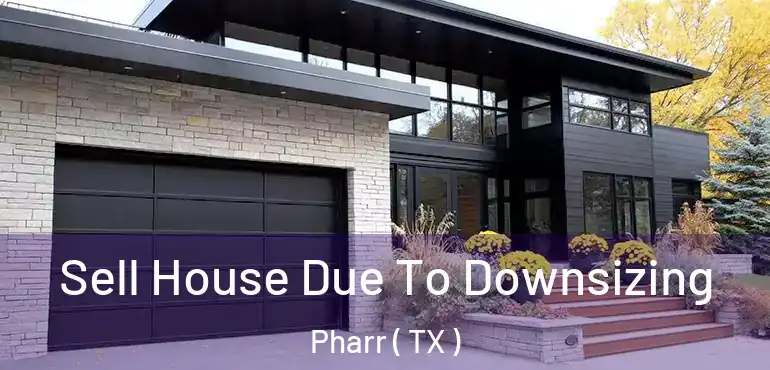  Sell House Due To Downsizing Pharr ( TX )