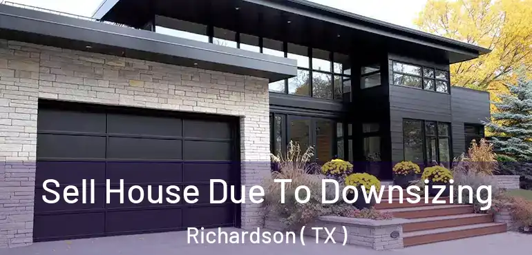  Sell House Due To Downsizing Richardson ( TX )