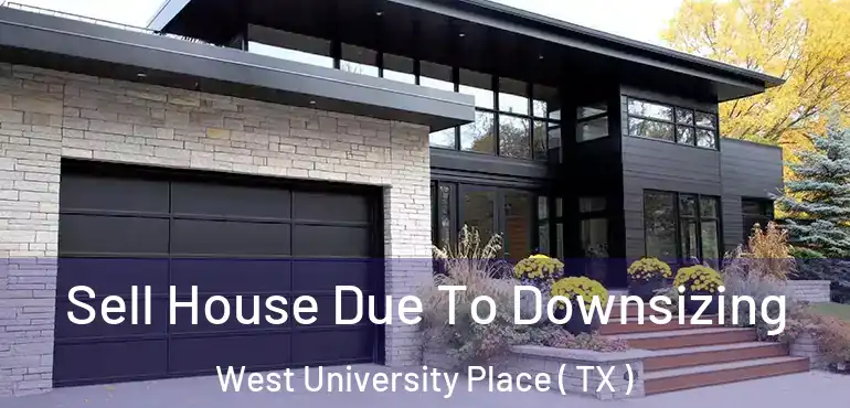  Sell House Due To Downsizing West University Place ( TX )