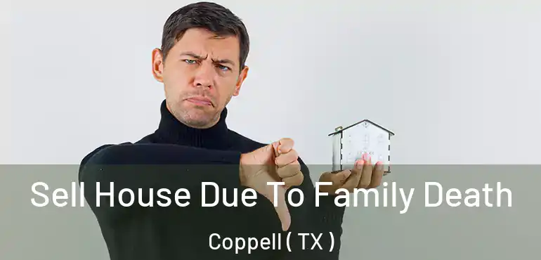  Sell House Due To Family Death Coppell ( TX )
