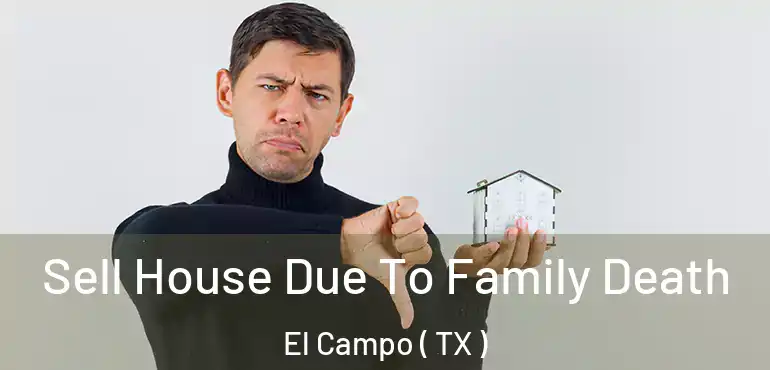  Sell House Due To Family Death El Campo ( TX )