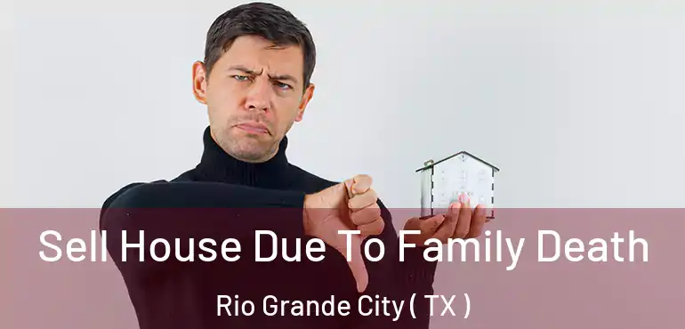  Sell House Due To Family Death Rio Grande City ( TX )