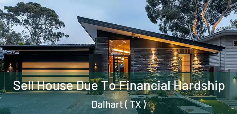  Sell House Due To Financial Hardship Dalhart ( TX )