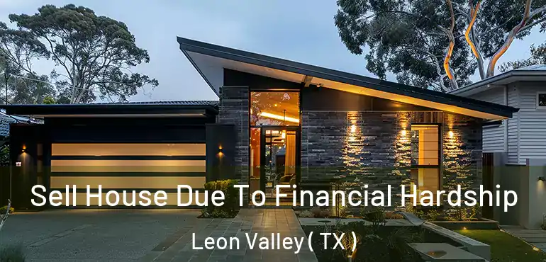  Sell House Due To Financial Hardship Leon Valley ( TX )