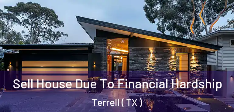  Sell House Due To Financial Hardship Terrell ( TX )